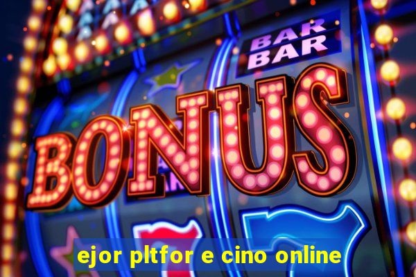 ejor pltfor e cino online